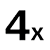 Black "4x" text